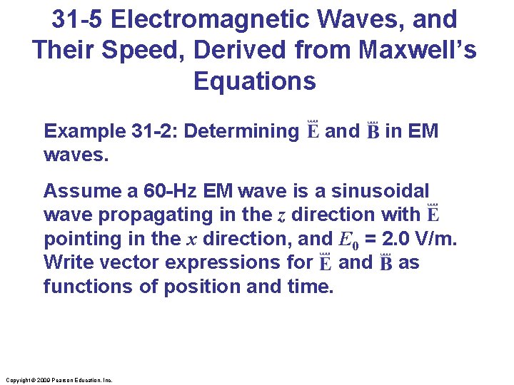 31 -5 Electromagnetic Waves, and Their Speed, Derived from Maxwell’s Equations Example 31 -2: