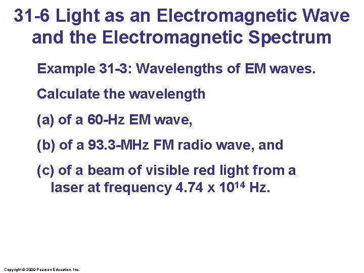 31 -6 Light as an Electromagnetic Wave and the Electromagnetic Spectrum Example 31 -3: