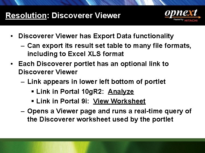 Resolution: Discoverer Viewer • Discoverer Viewer has Export Data functionality – Can export its