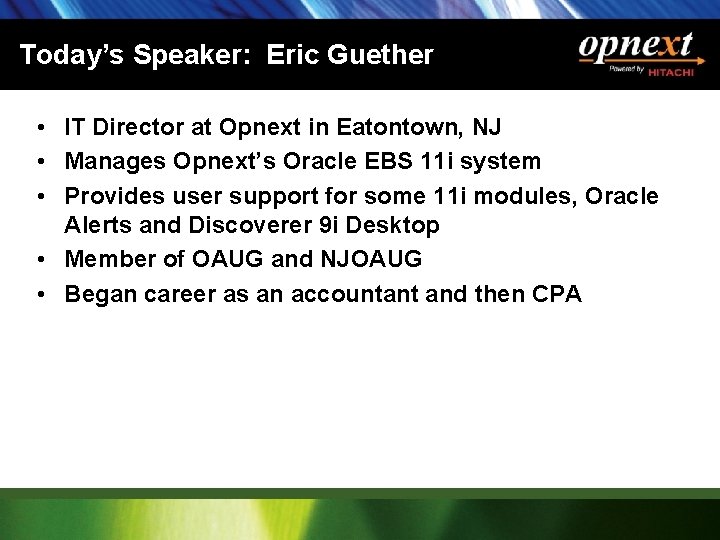 Today’s Speaker: Eric Guether • IT Director at Opnext in Eatontown, NJ • Manages