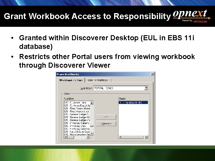 Grant Workbook Access to Responsibility • Granted within Discoverer Desktop (EUL in EBS 11