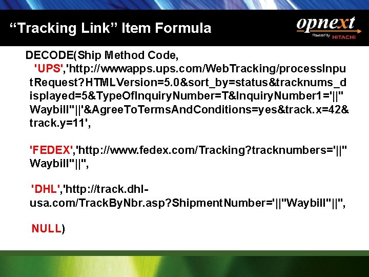 “Tracking Link” Item Formula DECODE(Ship Method Code, 'UPS', 'http: //wwwapps. ups. com/Web. Tracking/process. Inpu