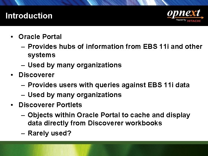 Introduction • Oracle Portal – Provides hubs of information from EBS 11 i and