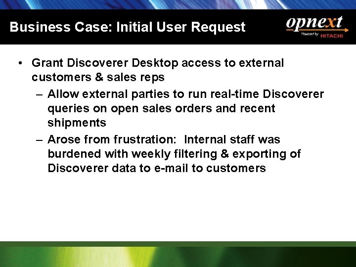 Business Case: Initial User Request • Grant Discoverer Desktop access to external customers &
