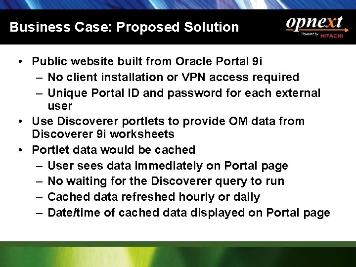 Business Case: Proposed Solution • Public website built from Oracle Portal 9 i –