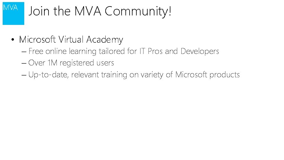 Join the MVA Community! • Microsoft Virtual Academy – Free online learning tailored for Join the MVA Community! • Microsoft Virtual Academy – Free online learning tailored for