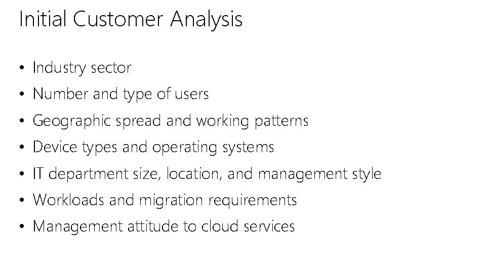Initial Customer Analysis • Industry sector • Number and type of users • Geographic Initial Customer Analysis • Industry sector • Number and type of users • Geographic