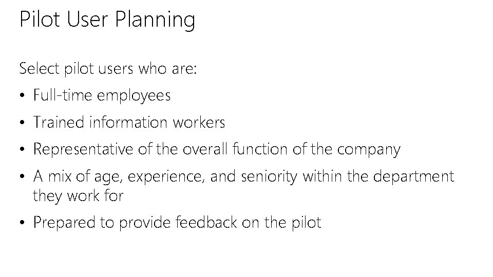 Pilot User Planning Select pilot users who are: • Full-time employees • Trained information Pilot User Planning Select pilot users who are: • Full-time employees • Trained information