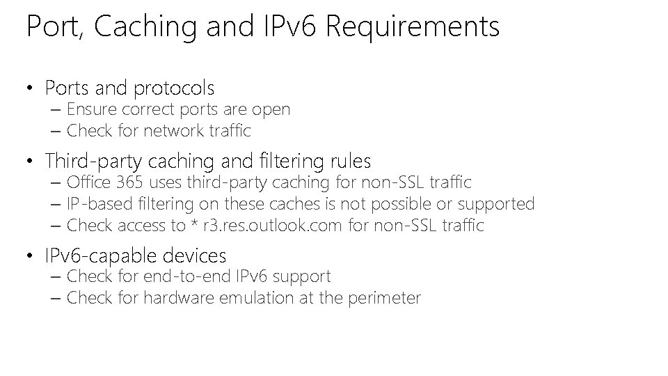 Port, Caching and IPv 6 Requirements • Ports and protocols – Ensure correct ports Port, Caching and IPv 6 Requirements • Ports and protocols – Ensure correct ports