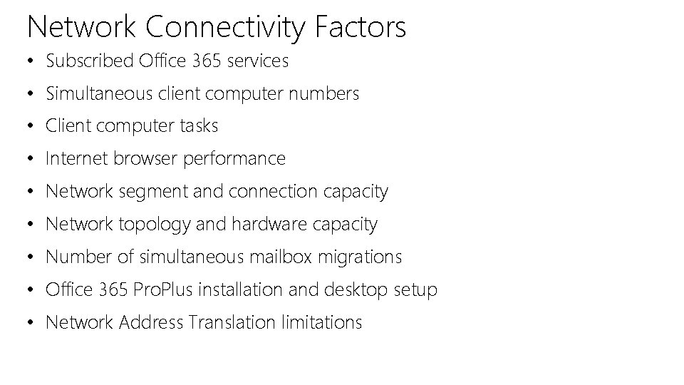 Network Connectivity Factors • Subscribed Office 365 services • Simultaneous client computer numbers • Network Connectivity Factors • Subscribed Office 365 services • Simultaneous client computer numbers •