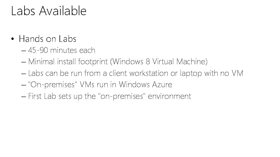 Labs Available • Hands on Labs – 45 -90 minutes each – Minimal install Labs Available • Hands on Labs – 45 -90 minutes each – Minimal install