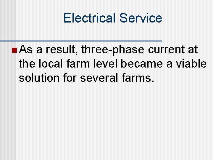 Electrical Service n As a result, three-phase current at the local farm level became