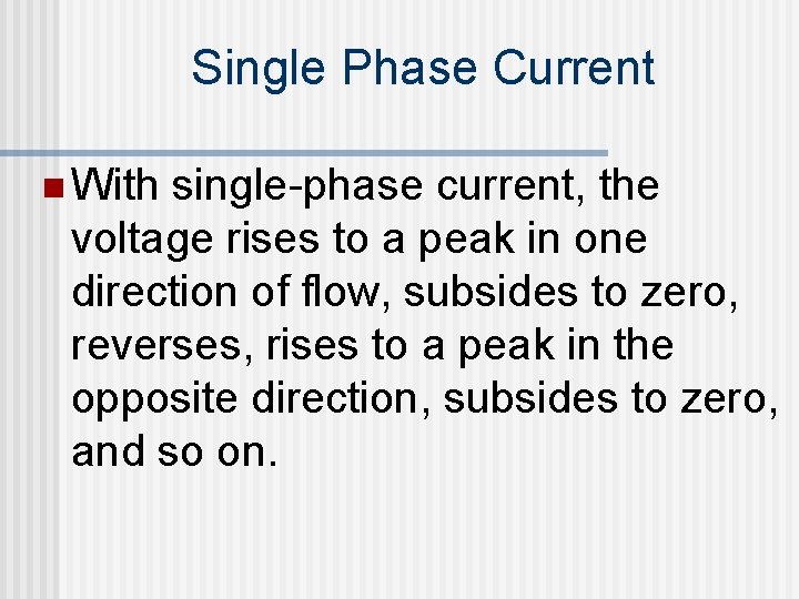 Single Phase Current n With single-phase current, the voltage rises to a peak in