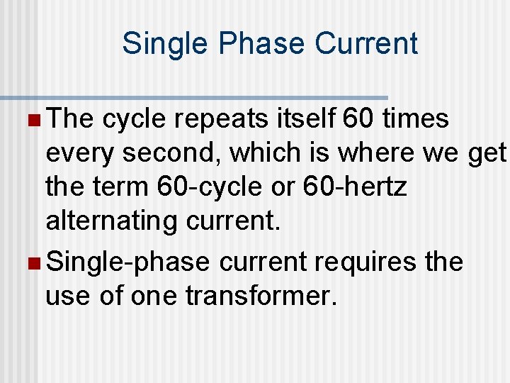 Single Phase Current n The cycle repeats itself 60 times every second, which is