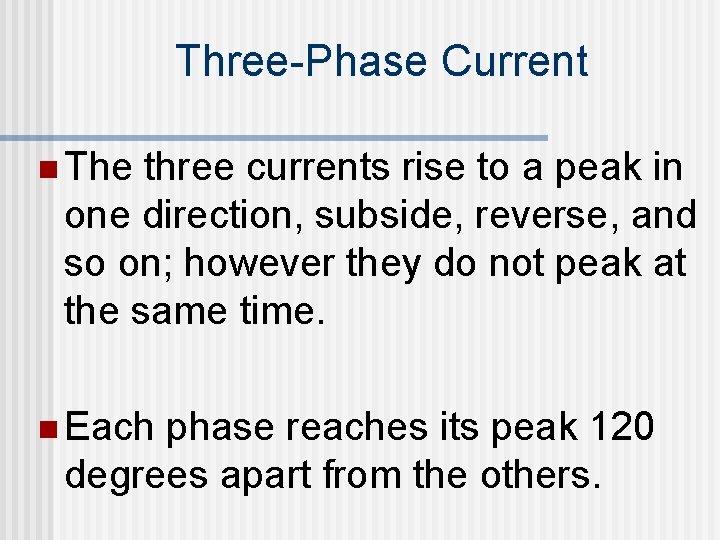 Three-Phase Current n The three currents rise to a peak in one direction, subside,