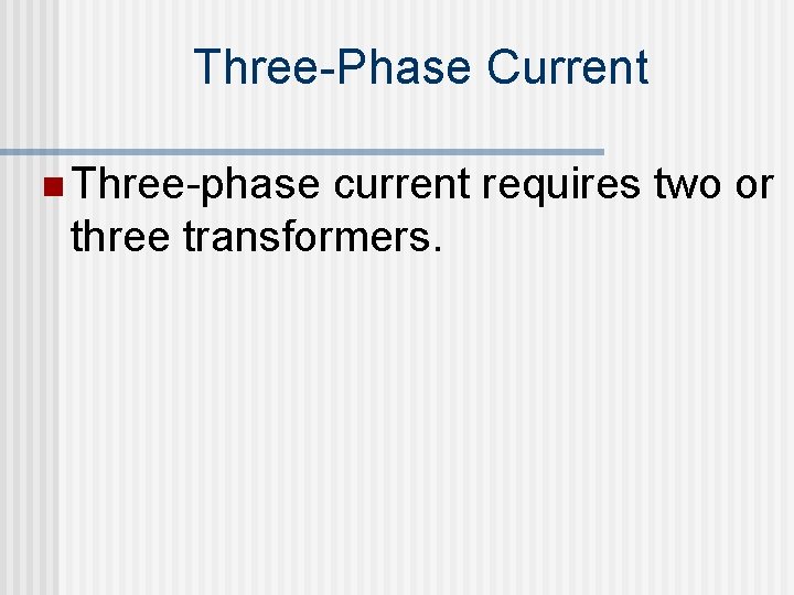 Three-Phase Current n Three-phase current requires two or three transformers. 