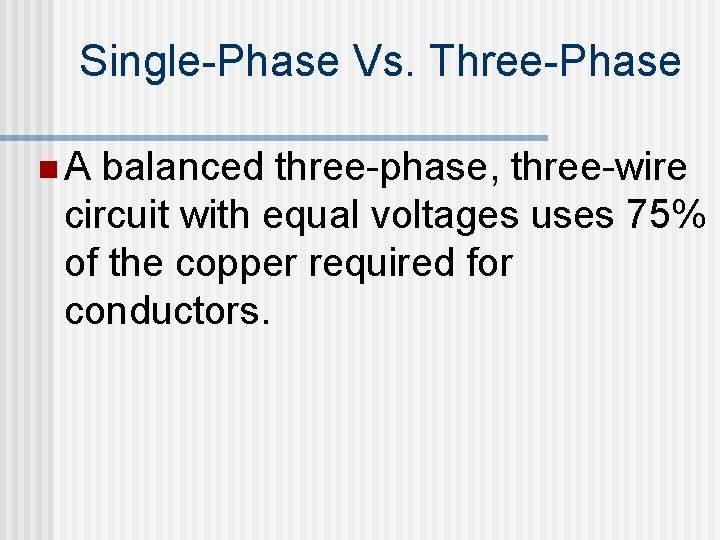 Single-Phase Vs. Three-Phase n. A balanced three-phase, three-wire circuit with equal voltages uses 75%