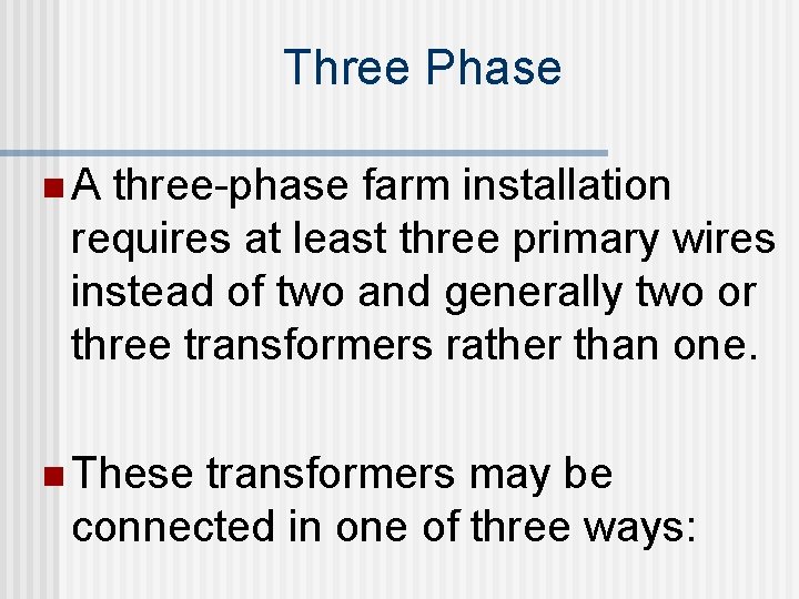 Three Phase n. A three-phase farm installation requires at least three primary wires instead
