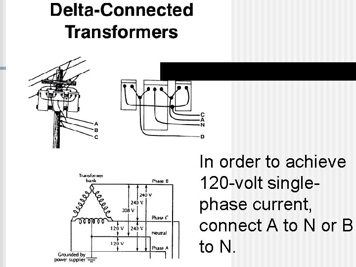 In order to achieve 120 -volt singlephase current, connect A to N or B