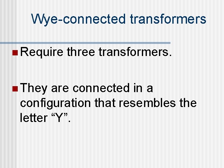 Wye-connected transformers n Require n They three transformers. are connected in a configuration that