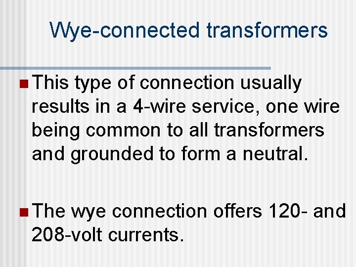 Wye-connected transformers n This type of connection usually results in a 4 -wire service,