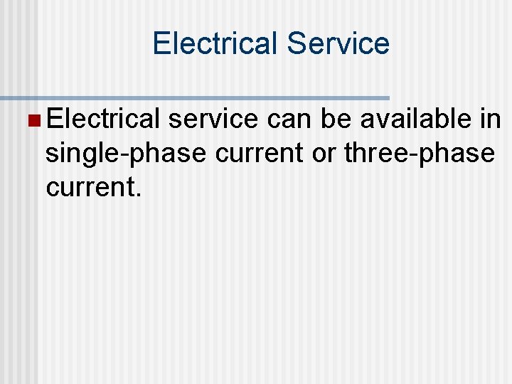 Electrical Service n Electrical service can be available in single-phase current or three-phase current.