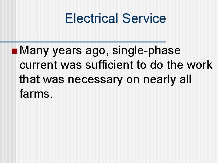 Electrical Service n Many years ago, single-phase current was sufficient to do the work