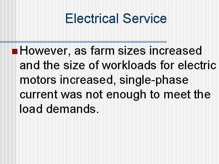 Electrical Service n However, as farm sizes increased and the size of workloads for