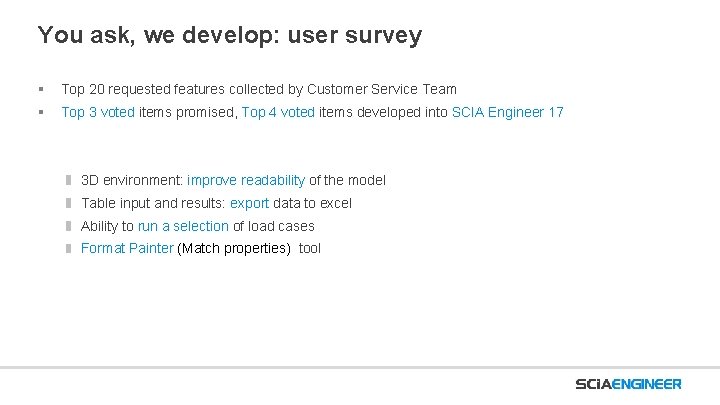 You ask, we develop: user survey § Top 20 requested features collected by Customer