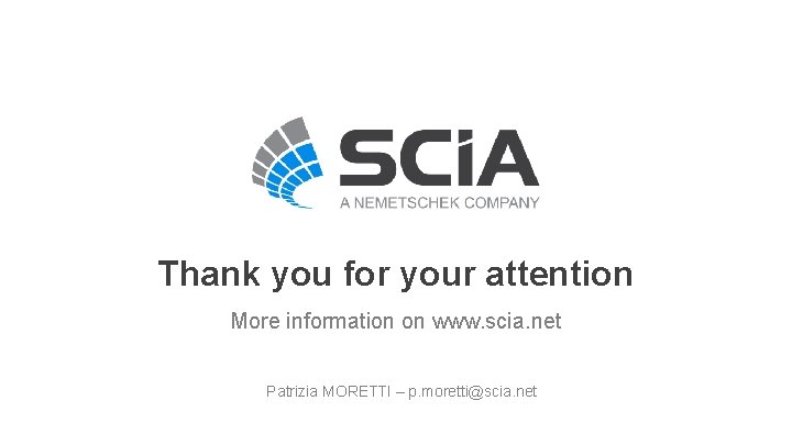 Thank you for your attention More information on www. scia. net Patrizia MORETTI –