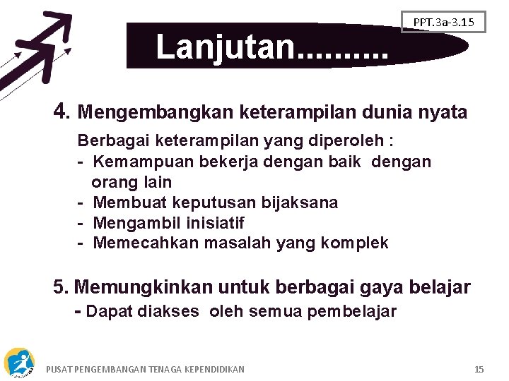 Lanjutan. . PPT. 3 a-3. 15 4. Mengembangkan keterampilan dunia nyata Berbagai keterampilan yang
