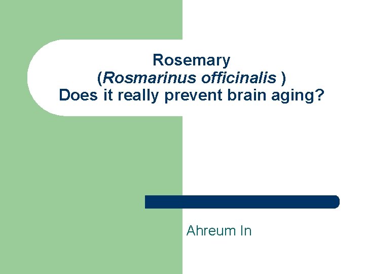 Rosemary (Rosmarinus officinalis ) Does it really prevent brain aging? Ahreum In 