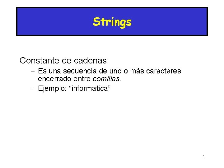 Strings Constante de cadenas: – Es una secuencia de uno o más caracteres encerrado