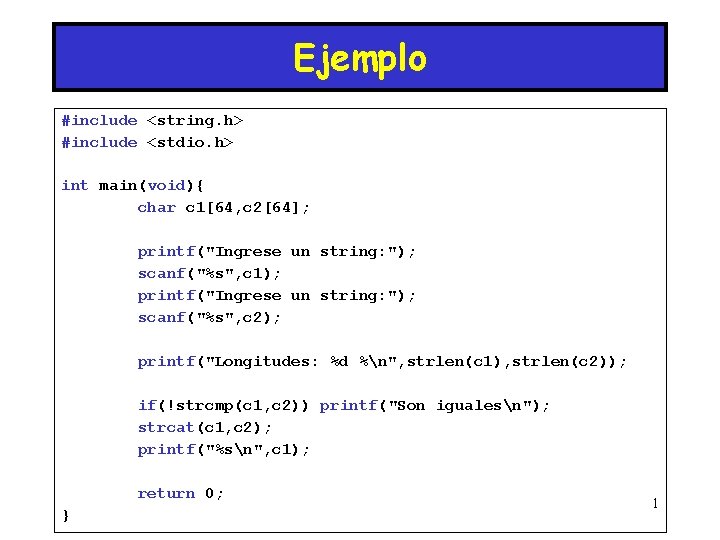 Ejemplo #include <string. h> #include <stdio. h> int main(void){ char c 1[64, c 2[64];