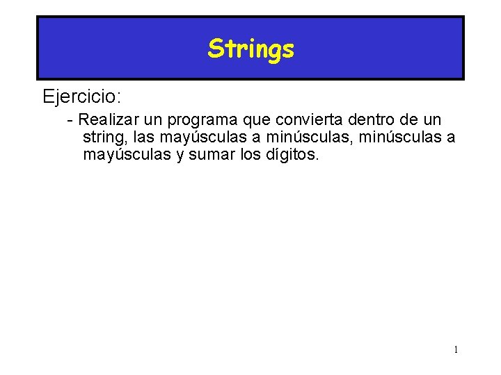 Strings Ejercicio: - Realizar un programa que convierta dentro de un string, las mayúsculas