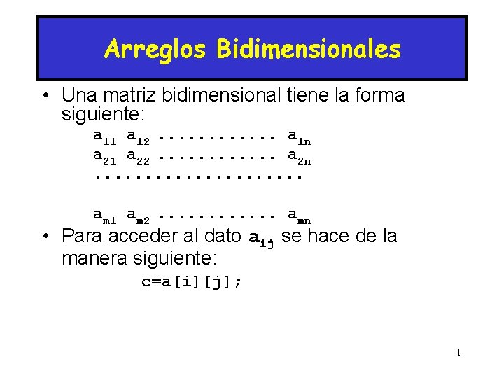 Arreglos Bidimensionales • Una matriz bidimensional tiene la forma siguiente: a 11 a 12.