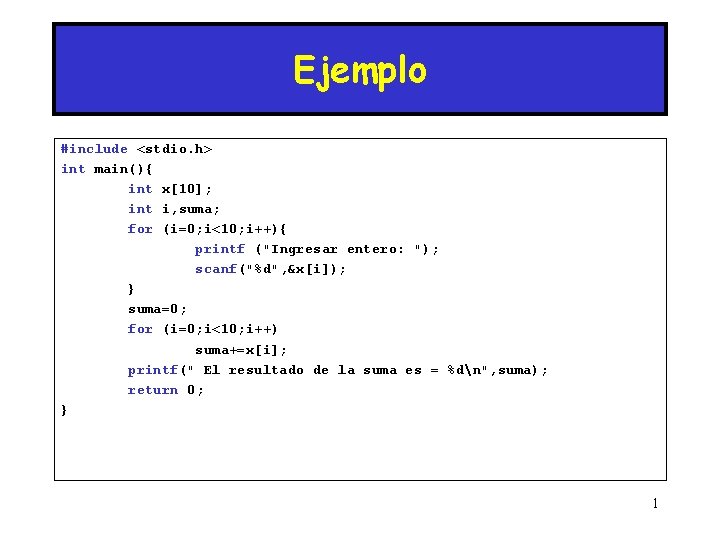 Ejemplo #include <stdio. h> int main(){ int x[10]; int i, suma; for (i=0; i<10;