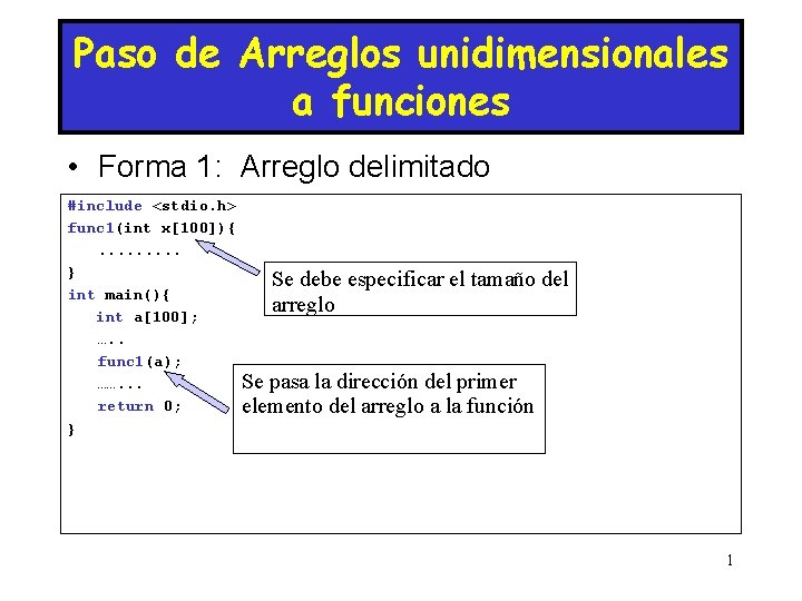 Paso de Arreglos unidimensionales a funciones • Forma 1: Arreglo delimitado #include <stdio. h>