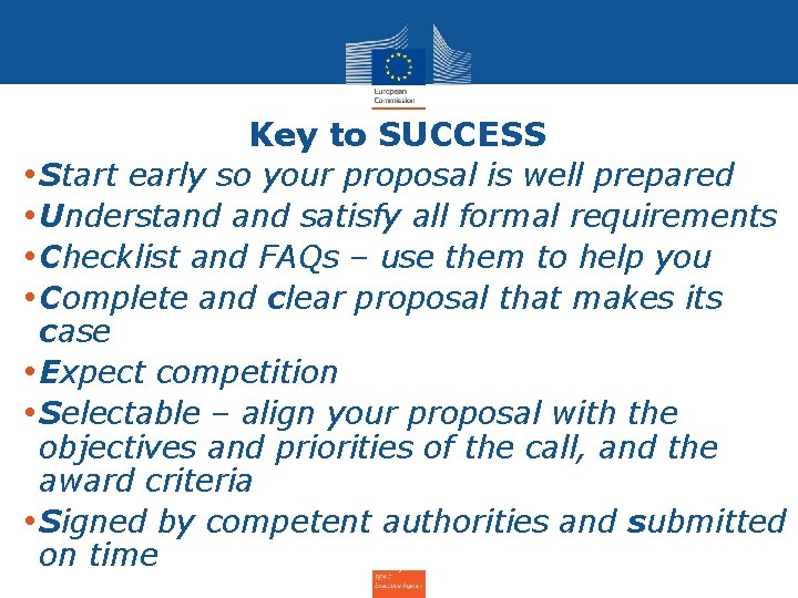 Key to SUCCESS • Start early so your proposal is well prepared • Understand