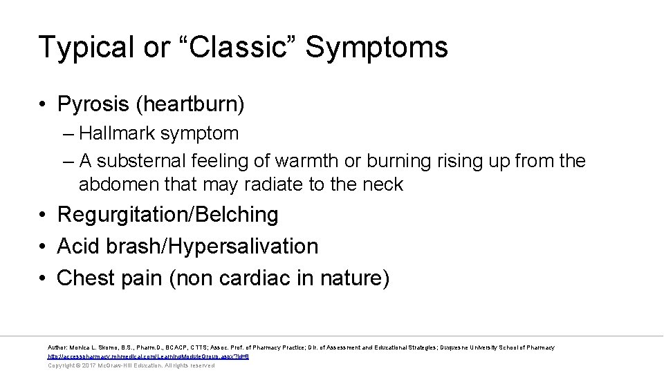 Typical or “Classic” Symptoms • Pyrosis (heartburn) – Hallmark symptom – A substernal feeling