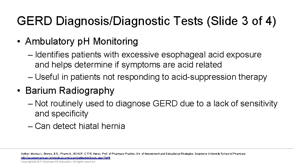 GERD Diagnosis/Diagnostic Tests (Slide 3 of 4) • Ambulatory p. H Monitoring – Identifies