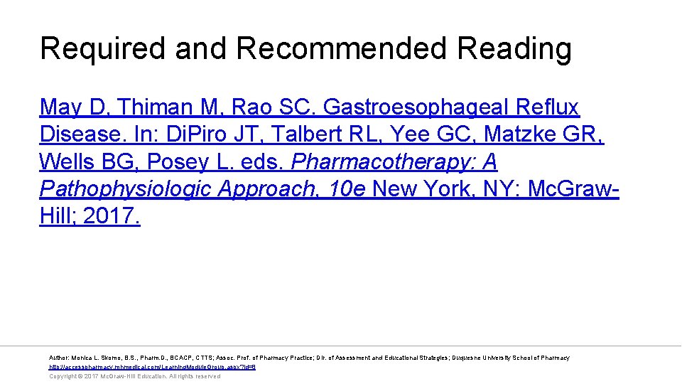 Required and Recommended Reading May D, Thiman M, Rao SC. Gastroesophageal Reflux Disease. In: