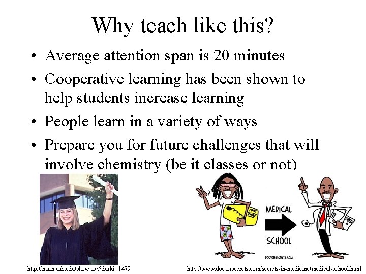 Why teach like this? • Average attention span is 20 minutes • Cooperative learning