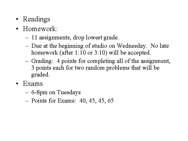  • Readings • Homework: – 11 assignments, drop lowest grade. – Due at