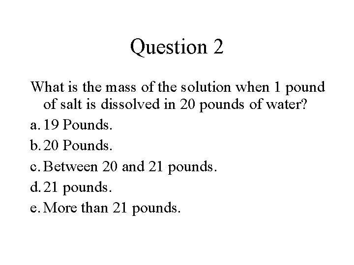 Question 2 What is the mass of the solution when 1 pound of salt