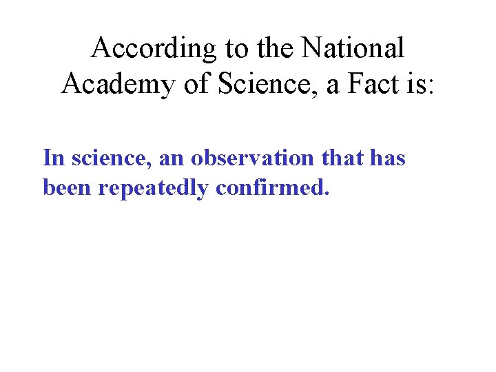 According to the National Academy of Science, a Fact is: In science, an observation