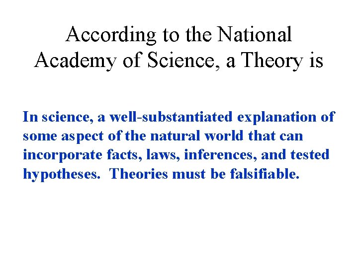 According to the National Academy of Science, a Theory is In science, a well-substantiated