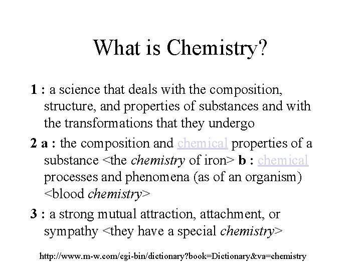 What is Chemistry? 1 : a science that deals with the composition, structure, and