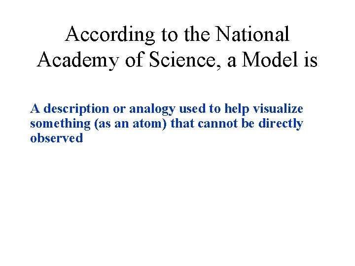 According to the National Academy of Science, a Model is A description or analogy