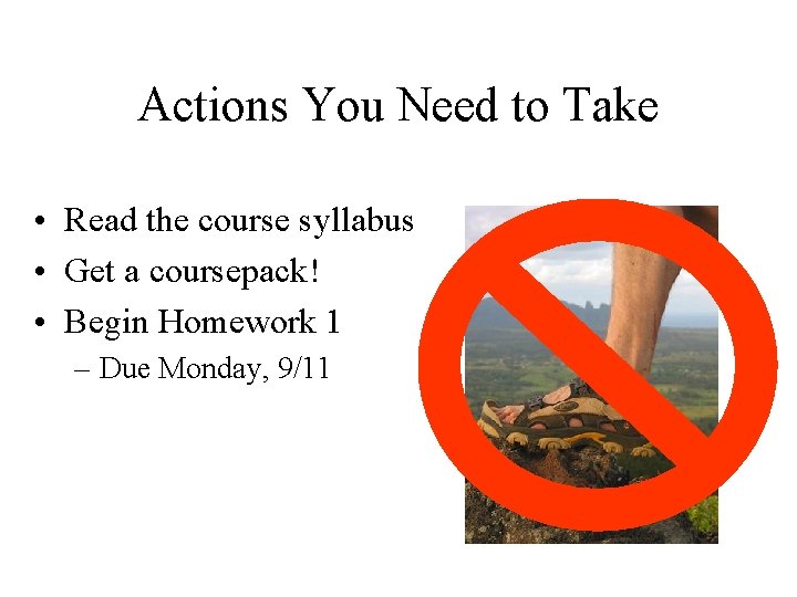 Actions You Need to Take • Read the course syllabus • Get a coursepack!